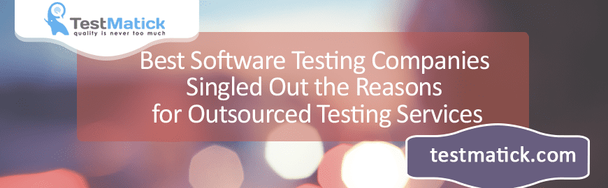 Best-Software-Testing-Companies-Singled-Out-the-Reasons-for-Outsourced-Testing-Services Best-Software-Testing-Companies-Singled-Out-the-Reasons-for-Outsourced-Testing-Services