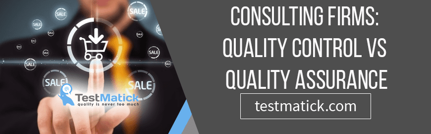 Consulting Firms. Quality Control vs Quality Assurance