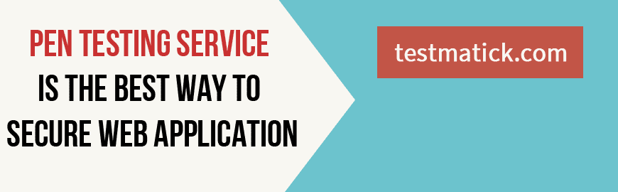 Pen Testing Service is the Best Way to Secure Web Application