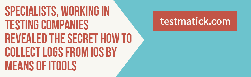 Specialists-Working-in-Testing-Companies-Revealed-the-Secret-How-to-Collect-Logs-From-iOS-by-Means-of-iTools Specialists-Working-in-Testing-Companies-Revealed-the-Secret-How-to-Collect-Logs-From-iOS-by-Means-of-iTools