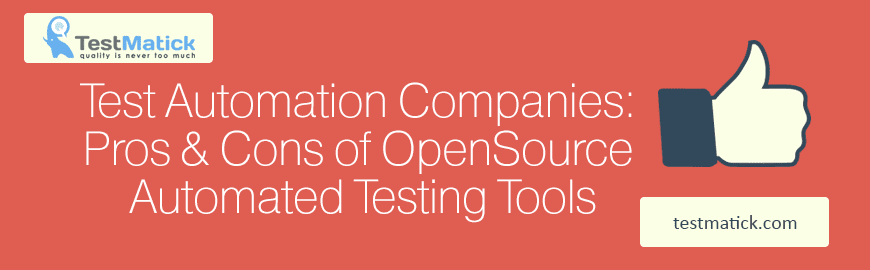 Test Automation Companies: Pros & Cons of OpenSource Automated Testing Tools