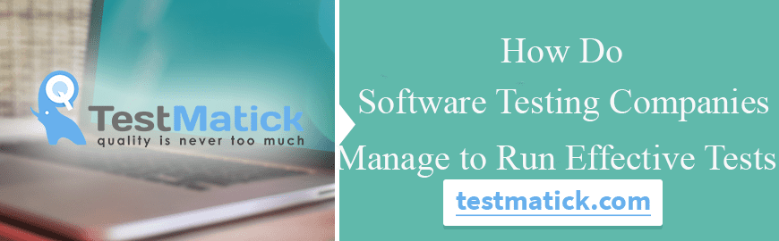 How Do Software Testing Companies Manage to Run Effective Tests How Do Software Testing Companies Manage to Run Effective Tests