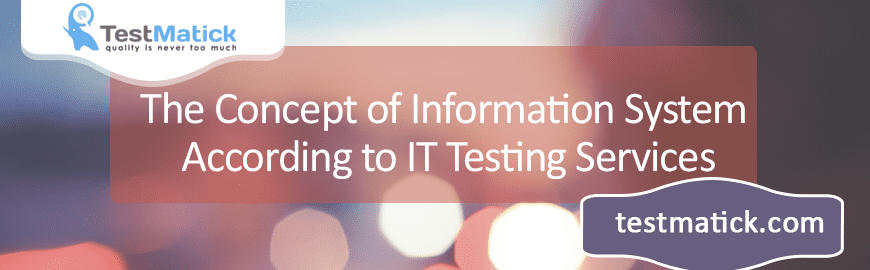 The-Concept-of-Information-System-According-to-IT-Testing-Services