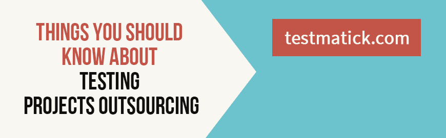 Things-You-Should-Know-About-Testing-Projects-Outsourcing Things-You-Should-Know-About-Testing-Projects-Outsourcing