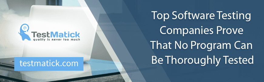 Top-Software-Testing-Companies-Prove-That-No-Program-Сan-Be-Thoroughly-Tested