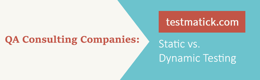 QA-Consulting-Companies:-Static-vs.-Dynamic-Testing QA-Consulting-Companies:-Static-vs.-Dynamic-Testing