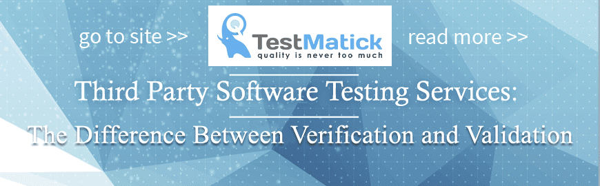 Third Party Software Testing Services: The Difference Between Verification and Validation