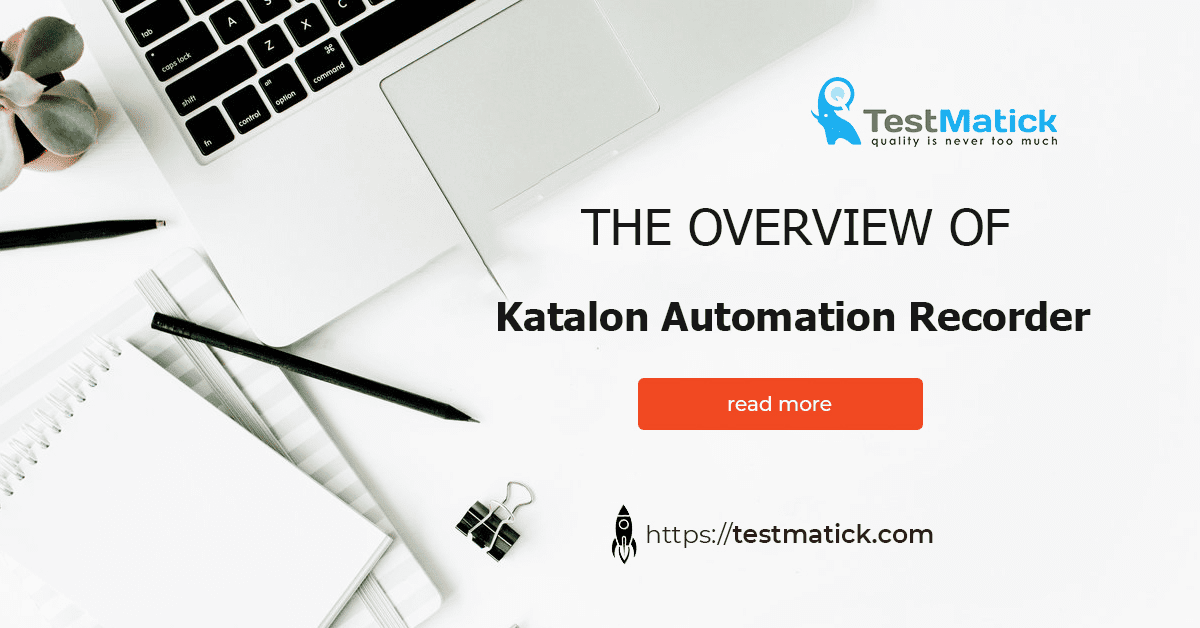 The-Overview-of-Katalon-Automation-Recorder The-Overview-of-Katalon-Automation-Recorder
