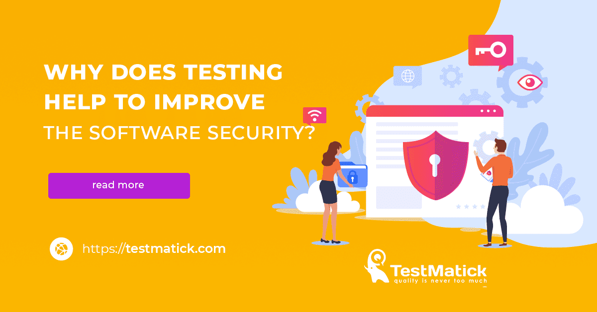 Why Does Testing Help to Improve the Software Security