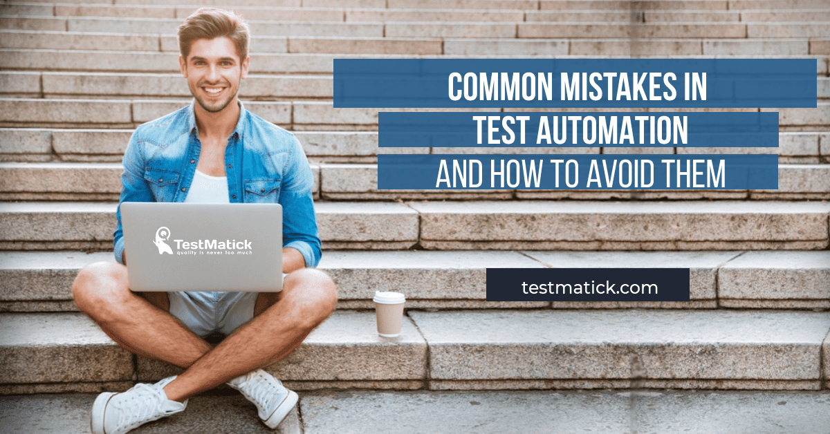 Common Mistakes in Test Automation and How to Avoid Them