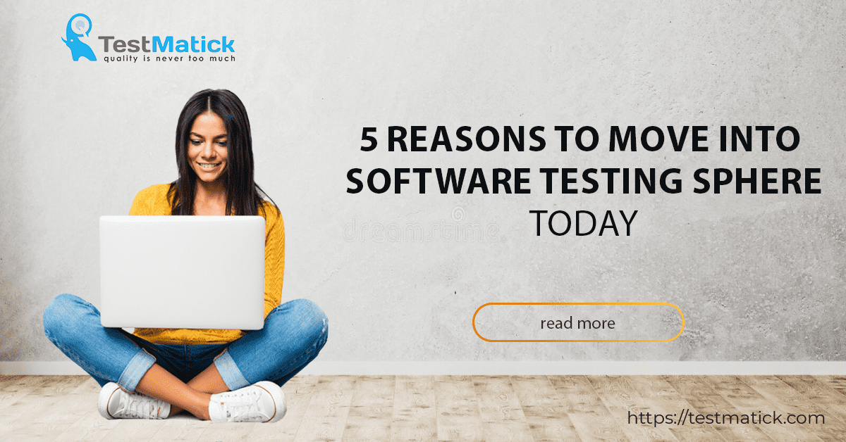 5 Reasons to Move into Software Testing Sphere Today