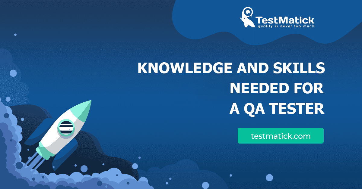 Knowledge and Skills Needed for a QA Tester