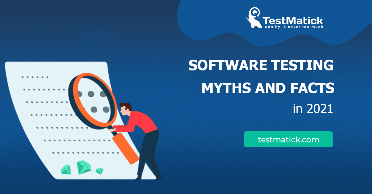Software Testing Myths and Facts in 2021