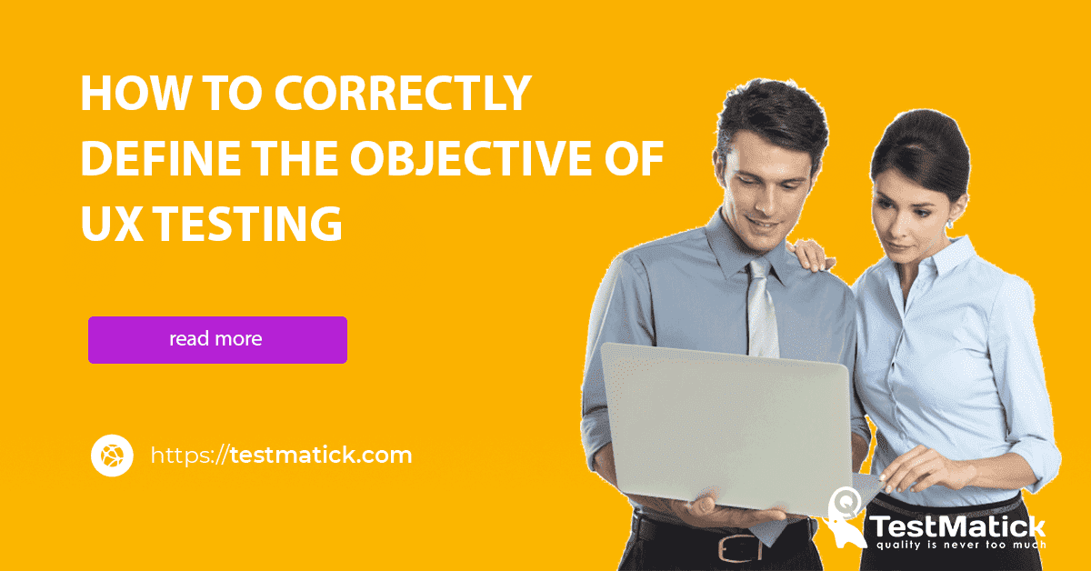 How to Correctly Define the Objective of UX Testing