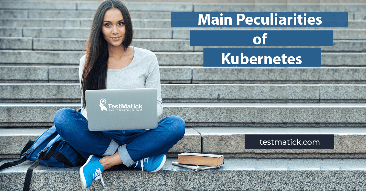 Main Peculiarities of Kubernetes