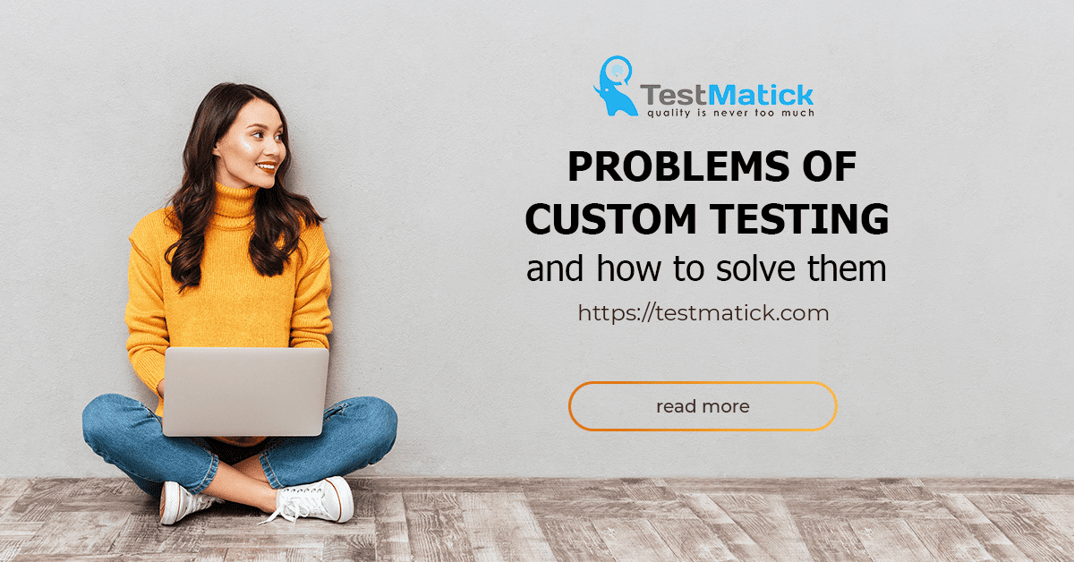 Problems-of-Custom-Testing-and-How-to-Solve-Them Problems-of-Custom-Testing-and-How-to-Solve-Them