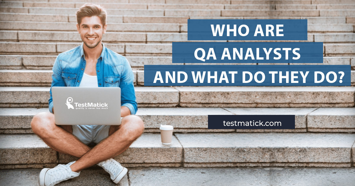 Who Are QA Analysts and What Do They Do?