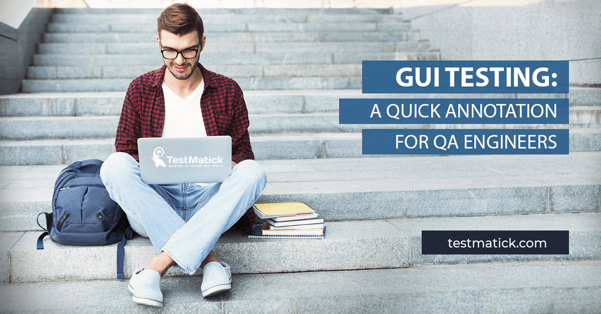 GUI Testing: A Quick Annotation for QA Engineers