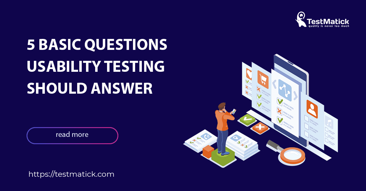 5 Basic Questions Usability Testing Should Answer