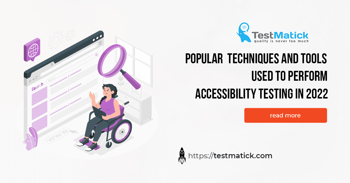 Popular Techniques and Tools Used to Perform Accessibility Testing in 2022