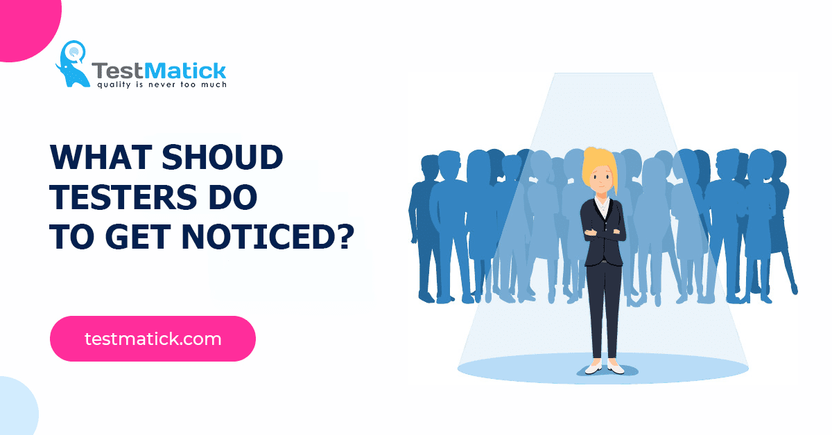 What-Should-Testers-Do-to-Get-Noticed