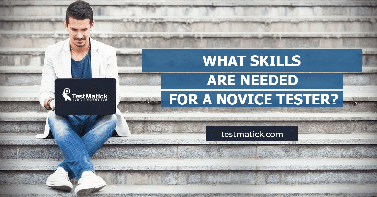 What Skills Are Needed for a Novice Tester?