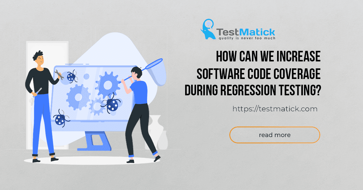 How Can We Increase Software Code Coverage During Regression Testing?