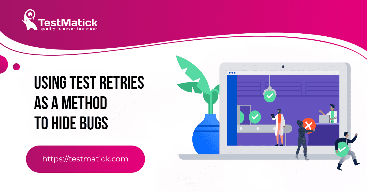 Using-Test-Retries-as-a-Method-to-Hide-Bugs