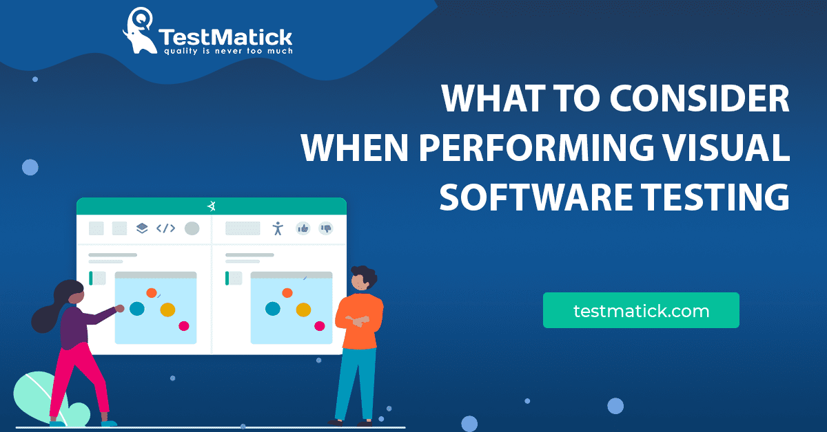 What to Consider When Performing Visual Software Testing