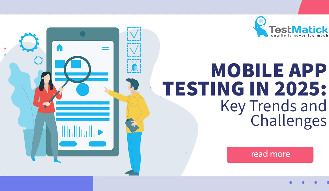 Mobile App Testing in 2025: Key Trends and Challenges