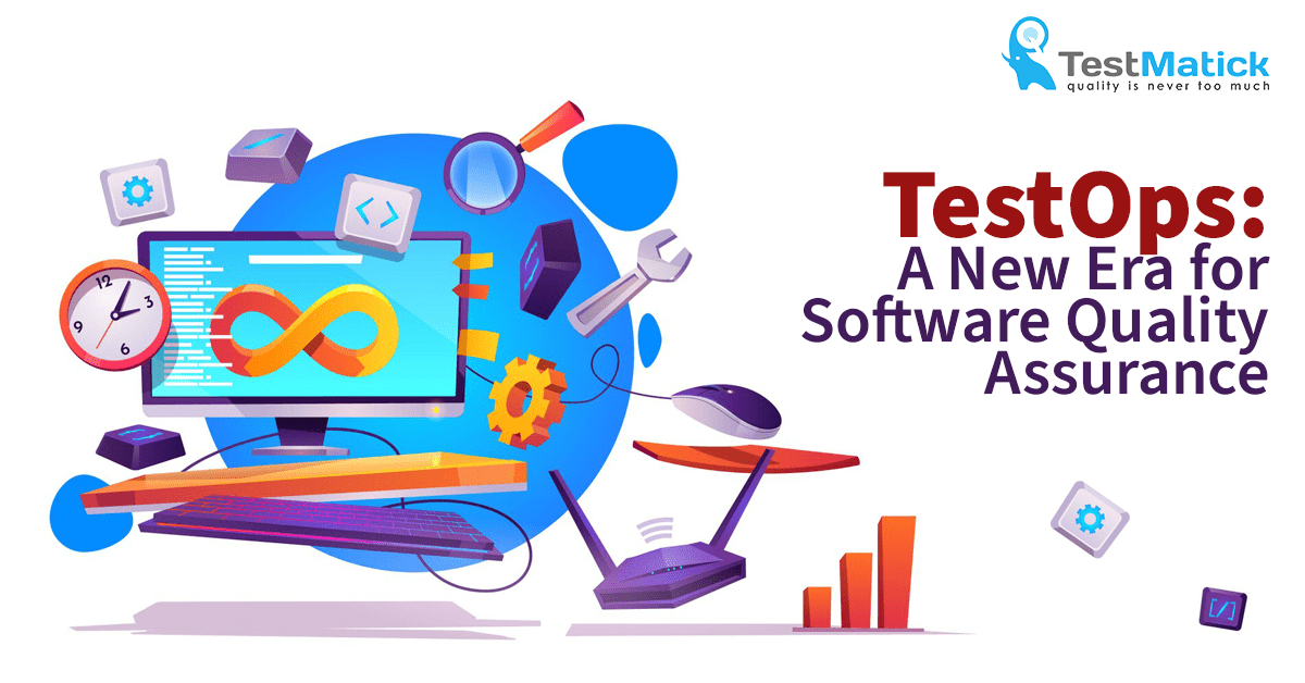 TestOps. A New Era for Software Quality Assurance TestOps. A New Era for Software Quality Assurance