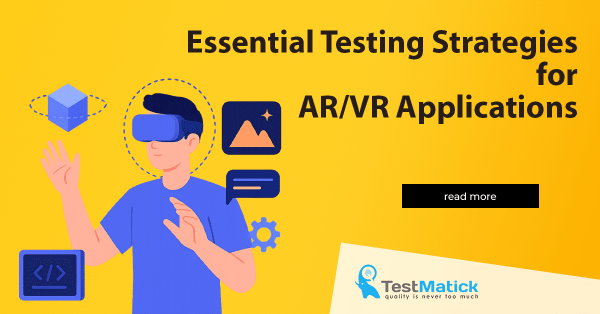 Essential Testing Strategies for AR.VR Applications Essential Testing Strategies for AR.VR Applications