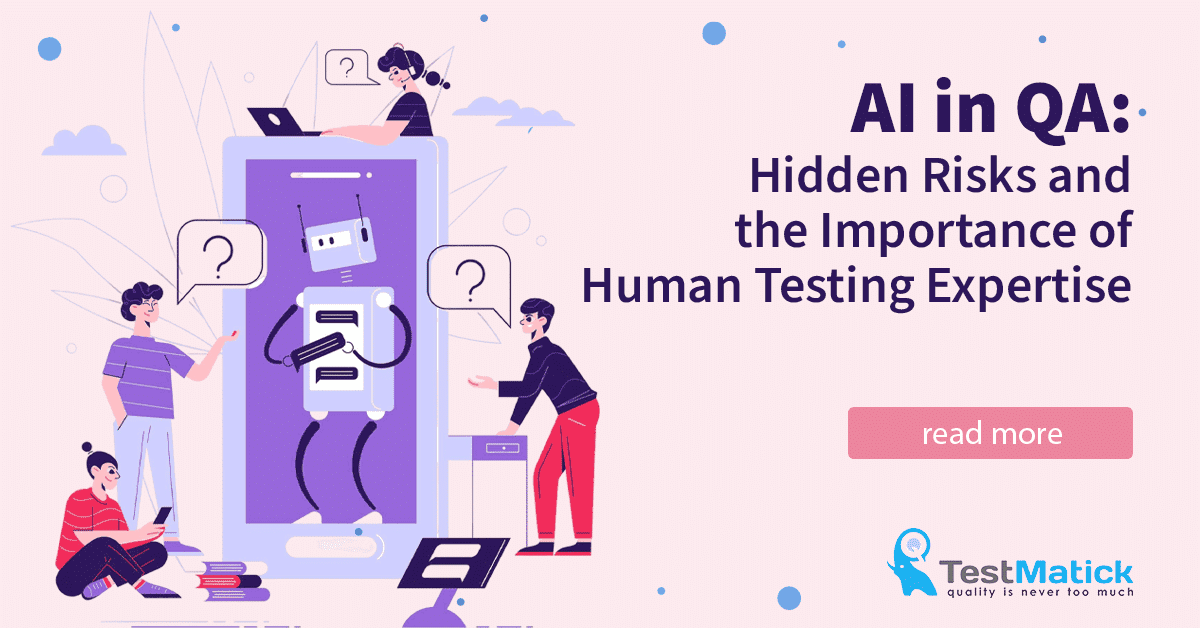 AI in QA. Hidden Risks and the Importance of Human Testing Expertise