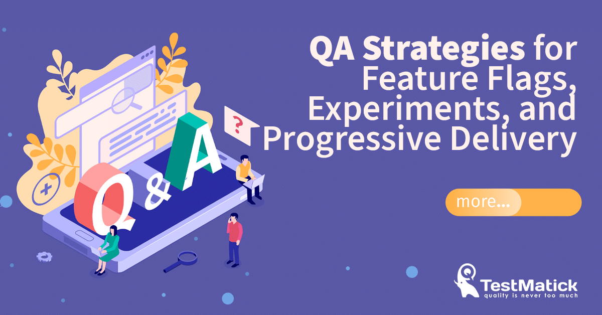 QA Strategies for Feature Flags, Experiments, and Progressive Delivery