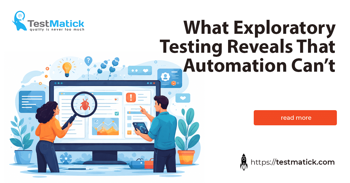What Exploratory Testing Reveals That Automation Can’t