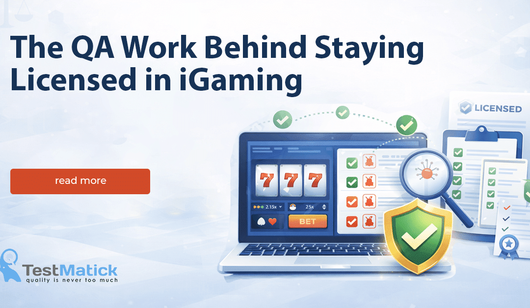 The QA Work Behind Staying Licensed in iGaming