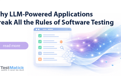 Why LLM-Powered Applications Break All the Rules of Software Testing