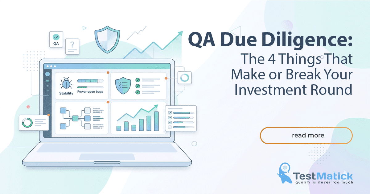 QA Due Diligence- The 4 Things That Make or Break Your Investment Round QA Due Diligence- The 4 Things That Make or Break Your Investment Round