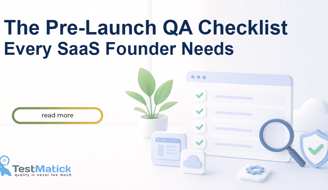 Контрольний список QA перед запуском, який потрібен кожному засновнику SaaS