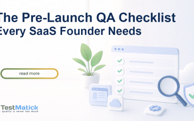 The Pre-Launch QA Checklist Every SaaS Founder Needs