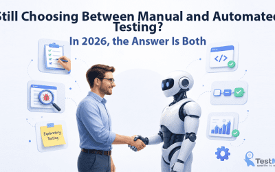 Still Choosing Between Manual and Automated Testing? In 2026, the Answer Is Both